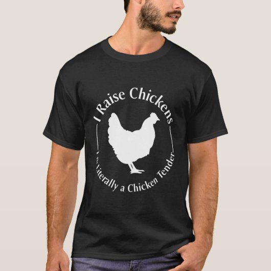 私は鶏を育てる私は文字通りチキンテンダー Tシャツ (正面)