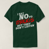 私は麻薬にはノーと言うが彼らは聞ない Tシャツ (デザイン正面)