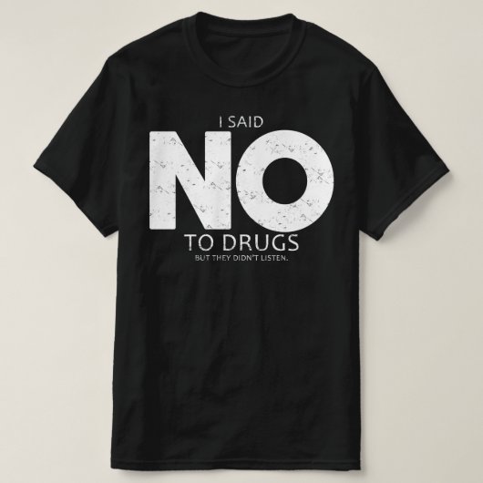 私は麻薬を断ったが、彼らは死ん聞だ Tシャツ (デザイン正面)