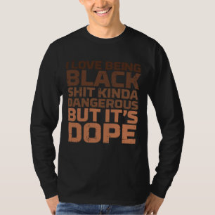 私は黒い危険なアフリカのメラニンブラックであることが大好き Tシャツ