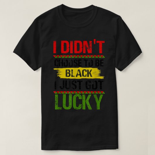 私は黒を選択しなかった私はラッキー得、黒 Tシャツ (デザイン正面)