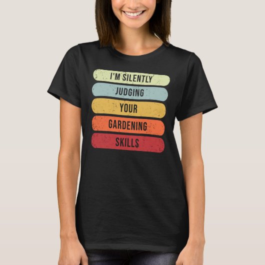私は黙ってあなたの庭園技術の計画を判断している Tシャツ (正面)
