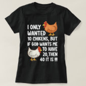 私は10羽の鶏しか欲しかったがもし、神は私をHに望んでいる Tシャツ (デザイン正面)