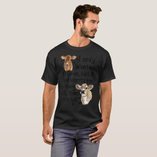 私は10頭の牛しか欲しくなかったもしが、神は私に20頭を持って欲しいと Tシャツ (正面フル)
