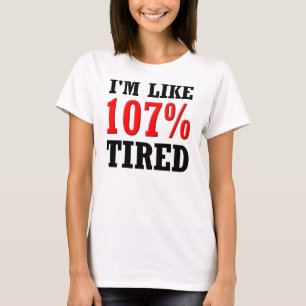 私は107%疲れさせていたおもしろTシャツのようです Tシャツ