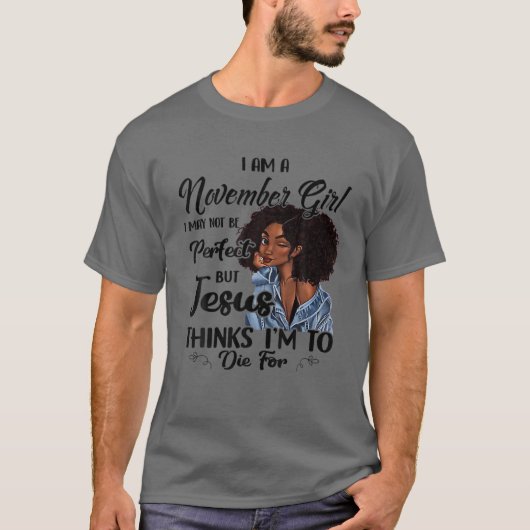 私は11月の女の子の私は完璧ではないかもしれない誕生日 Tシャツ (正面)