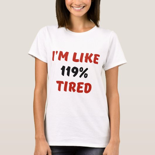 私は119%疲れているようだ Tシャツ (正面)