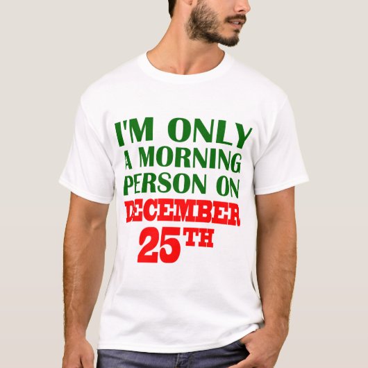 私は12月25日の朝の人間だ Tシャツ (正面)