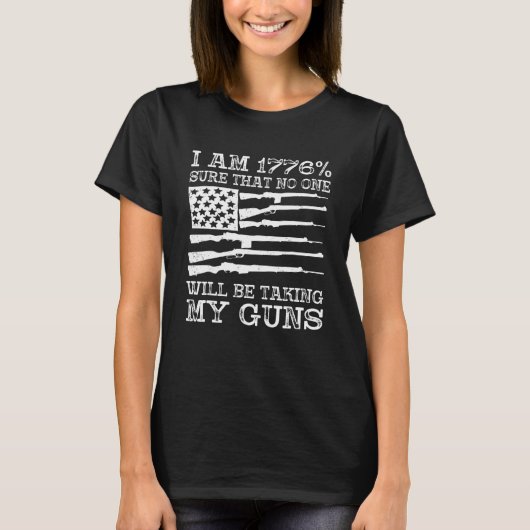 私は1776確かに誰も私の銃をアメリカ国旗を取っていない Tシャツ (正面)