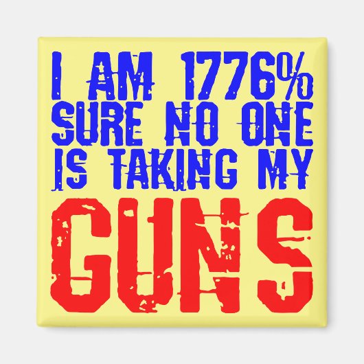 私は1776%確かに、誰も私の銃を持っていない# マグネット (正面)