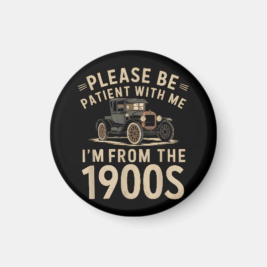 私は1900年代のヴィンタ出身なので、我慢して下さい マグネット (正面)