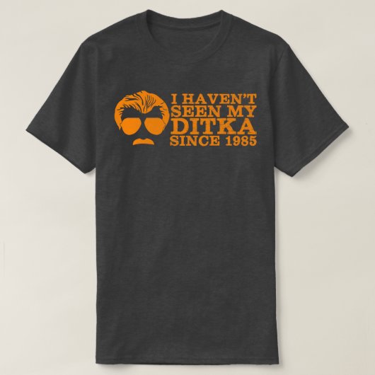 私は1985年から私のDitkaを見ていない Tシャツ (デザイン正面)