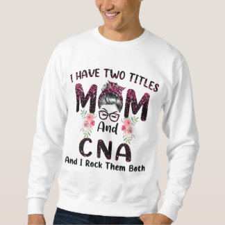 私は2つのタイトルを持っているMom & CNAと私は両方Mロック スウェットシャツ