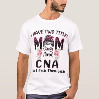 私は2つのタイトルを持っているMom & CNAと私は両方Mロック Tシャツ