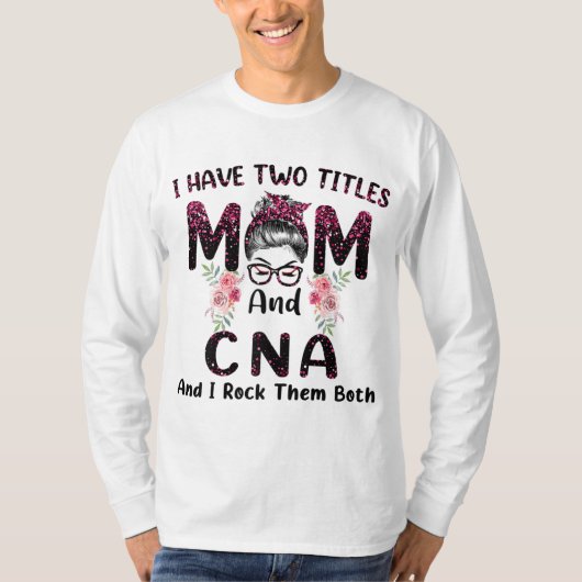 私は2つのタイトルを持っているMom & CNAと私は両方Mロック Tシャツ (正面)