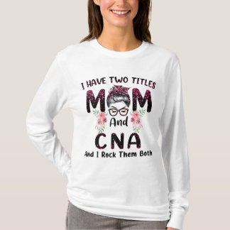 私は2つのタイトルを持っているMom & CNAと私は両方Mロック Tシャツ