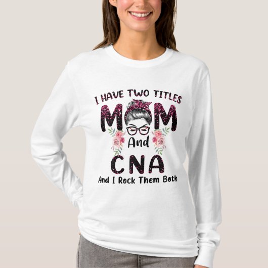 私は2つのタイトルを持っているMom & CNAと私は両方Mロック Tシャツ (正面)