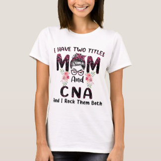 私は2つのタイトルを持っているMom & CNAと私は両方Mロック Tシャツ