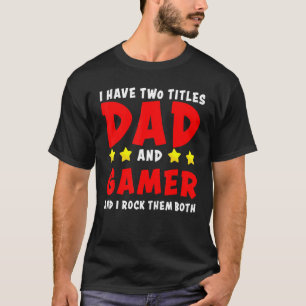 私は2タイトルのパパとゲーマーを持っている私は彼らをBoロック Tシャツ