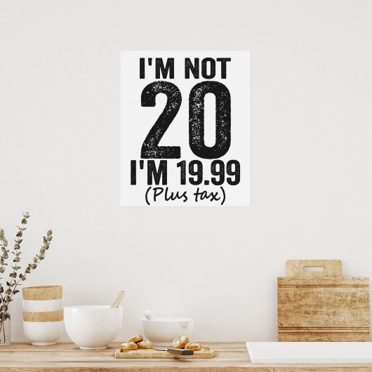 私は20ではない私は19.99プラス税の誕生日ギフトおもしろいである ポスター (キッチン)