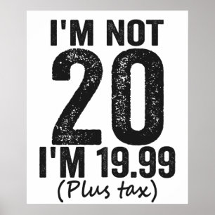 私は20ではない私は19.99プラス税の誕生日ギフトおもしろいである ポスター