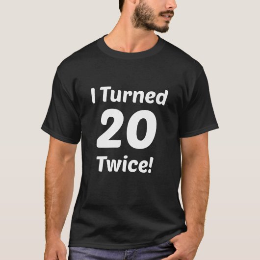 私は20を二度回しました! 第40誕生日 Tシャツ (正面)