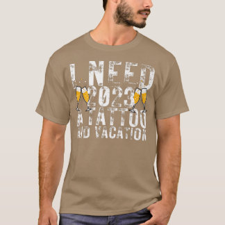 私は2023タトゥーと休暇を必要としおもしろいているNYEハップ Tシャツ