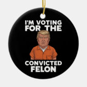 私は2024年有罪判決を受けたフェロン・プロトランプの投票をしている セラミックオーナメント (正面)