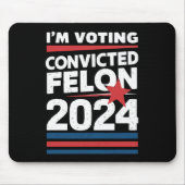 私は2024年有罪判決を受けたフェロン・プロトランプの投票をしている マウスパッド (正面)