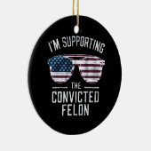 私は2024年有罪判決を受けたフェロン・プロトランプを支持している セラミックオーナメント (右)