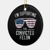 私は2024年有罪判決を受けたフェロン・プロトランプを支持している セラミックオーナメント (左)