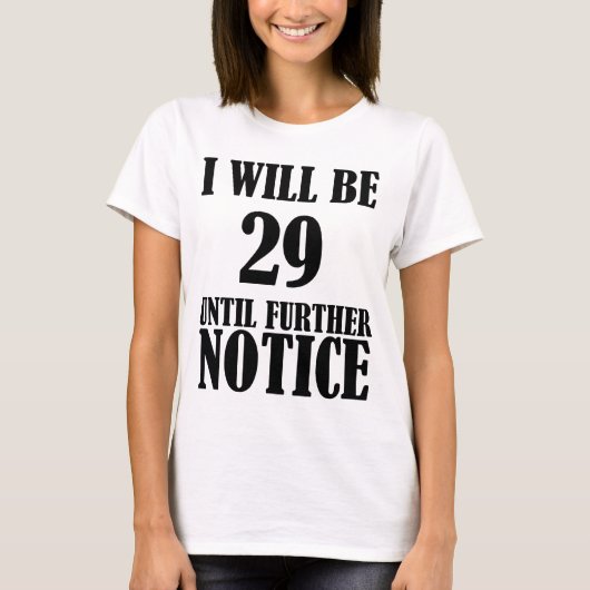 私は29追って通知があるまでは第30誕生日です Tシャツ (正面)