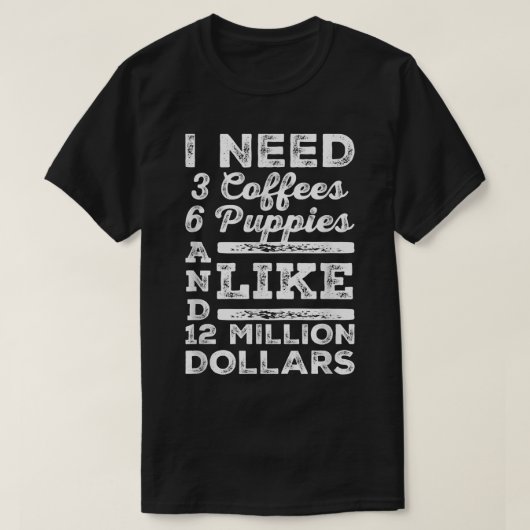 私は3つのコーヒー6子犬と1200万ドルのように Tシャツ (デザイン正面)