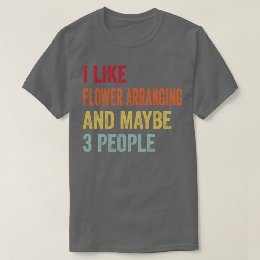 私は3人くらい花を飾るのが好きだ Tシャツ (デザイン正面)