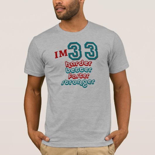 私は33才です。 より懸命により強いより速くよくして下さい! B Tシャツ (正面)