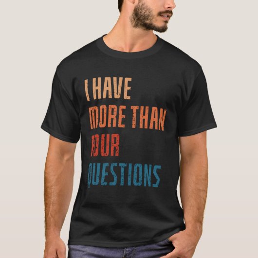私は4つ以上の質問をパスソーバーザーダー持っている Tシャツ (正面)