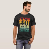 私は40ではない私は18歳で22年の経験40th tシャツ (正面フル)