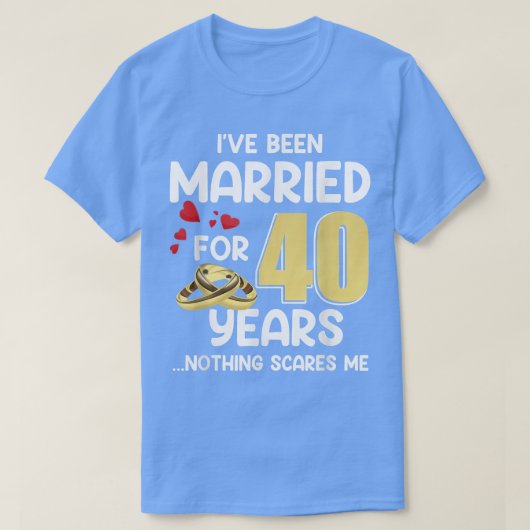 私は40年結婚した間私はA怖いものはない Tシャツ (デザイン正面)