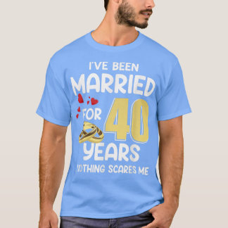 私は40年結婚した間私はA怖いものはない Tシャツ