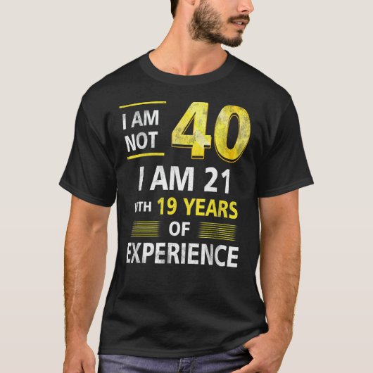 私は40歳ではない21と19年の経験 Tシャツ (正面)