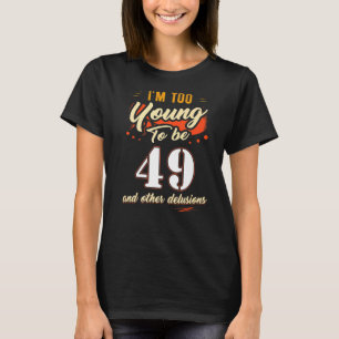 私は49歳で49歳になる誕生日には若すぎる Tシャツ