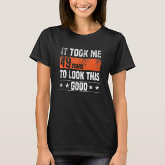 私は49歳の良い姿を見るのに49年かかった Tシャツ