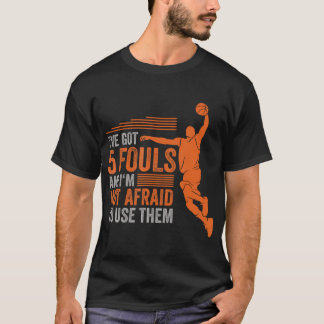 私は5つの得ファウルを持っている、私は彼らを使用することを恐れていないBa Tシャツ