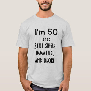 私は50歳でまだ未熟で独身の壊れていおもしろいる Tシャツ