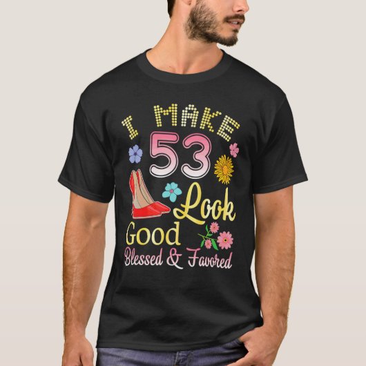 私は53歳の私の誕生日を良く見せ賛美る Tシャツ (正面)