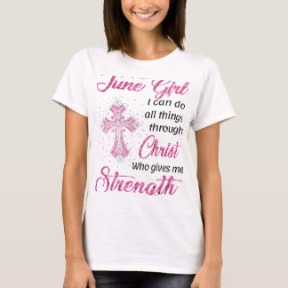 私は6月の女の子キリストを通してすべてのことをすることができるよ Tシャツ