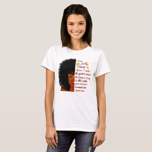 私は7月のクイーン私は3つの側面誕生日女性を持っている Tシャツ (正面フル)
