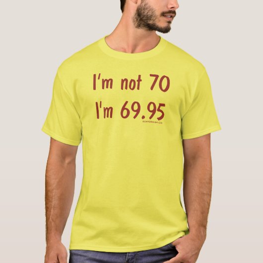 私は70才、私です69.95才ではないです Tシャツ (正面)