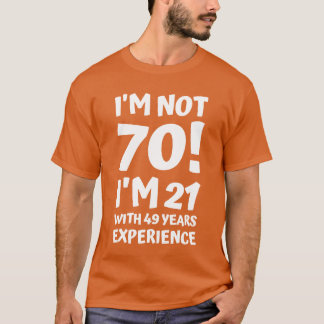 私は70歳じゃない、21歳に49年の経験がある おもしろい 女性 Tシャツ