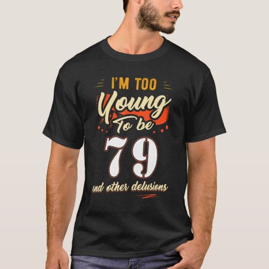 私は79歳で79歳になる誕生日には若すぎる Tシャツ (正面)